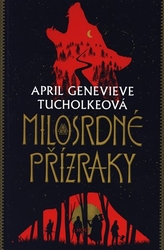 Tucholkeová, April Genevieve - Milosrdné přízraky