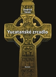 Vacek, Jindřich - Yucatanské zrcadlo