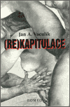 Vaculík, Jan A. - (Re)kapitulace