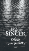 Singer, Isaac Bashevis - Obraz a jiné povídky