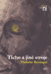 Reisinger, Vladislav - Ticho a jiné stroje