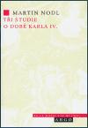 Nodl, Martin - Tři studie o době Karla IV.