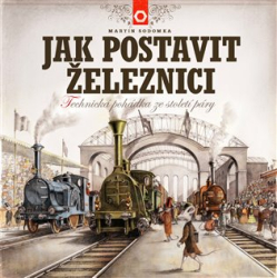 Sodomka, Martin - Jak postavit železnici