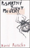 Růžička, David - Posmrtný život mouchy