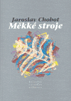 Chobot, Jaroslav - Měkké stroje