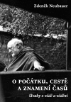 Neubauer, Zdeněk - O počátku, cestě a znamení časů