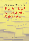 Ferris, Joshua - Pak byl s námi konec