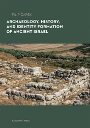 Čapek, Filip - Archaeology, History, and Formation of Identity in Ancient Israel
