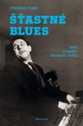 Cinger, František - Šťastné blues aneb Z deníku Jaroslava Ježka