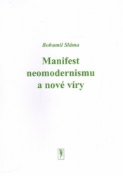 Sláma, Bohumil - Manifest neomodernismu a nové víry