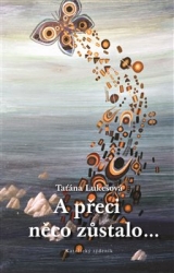 Lukešová, Taťána - A přeci něco zůstalo…