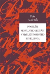 Adámek, Petr - Problém morálního jednání v myšlení pozdního Schellinga