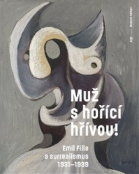 Srp, Karel - Muž s hořící hřívou! Emil Filla a surrealismus 1931-1939
