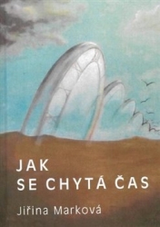 Marková , Jiřina - Jak se chytá čas