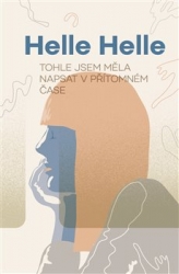 Helle, Helle - Tohle jsem měla napsat v přítomném čase