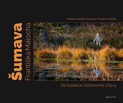 Kožíšek, Vladimír - Šumava Františka Malocha