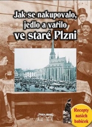 Slámová, Jana - Jak se nakupovalo, vařilo a jedlo ve staré Plzni