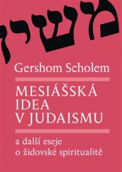 Scholem, Gershom - Mesiášská idea v judaismu a další eseje o židovské spiritualitě