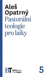 Opatrný, Aleš - Pastorální teologie pro laiky