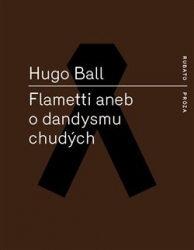 Ball, Hugo - Flametti aneb O dandysmu chudých