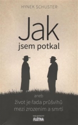 Schuster, Hynek - Jak jsem potkal aneb život je řada průšvihů mezi zrozením a smrtí