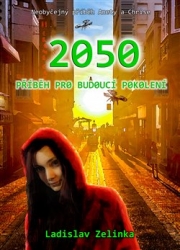 Zelinka, Ladislav - 2050: Příběh pro budoucí pokolení
