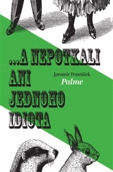 Palme, František Jaromír - ... a nepotkali ani jednoho idiota