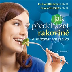 Béliveau, Richard - Jak předcházet rakovině a snižovat její riziko