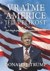 Trump, Donald J. - Vraťme Americe její velikost