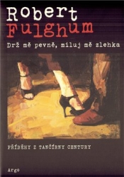 Fulghum, Robert - Drž mě pevně, miluj mě zlehka
