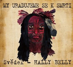 Svědek Hally Belly - My uradujeme se k smrti