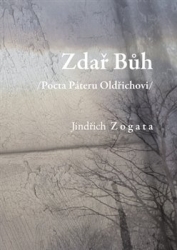 Zogata, Jindřich - Zdař Bůh /Pocta Páteru Oldřichovi/