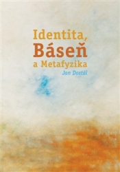 Dostál, Jan - Identita, Báseň a Metafyzika