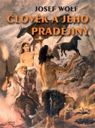 Wolf, Josef - Člověk a jeho pradějiny