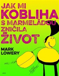 Lowery, Mark - Jak mi kobliha s marmeládou zničila život