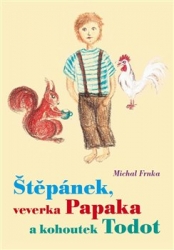 Frnka, Michal - Štěpánek, veverka Papaka a kohoutek Todot