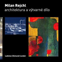 Zikmund-Lender, Ladislav - Milan Rejchl: Architektura a výtvarné dílo