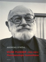 Ströhl, Andreas - Vilém Flusser: Fenomenologie komunikace