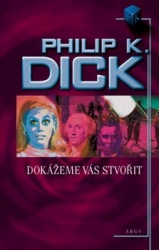 Dick, Philip K. - Dokážeme vás stvořit