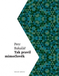 Bakalář, Petr - Tak pravil mimočlověk