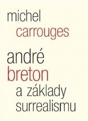 Carrouges, Michel - André Breton a základy surrealismu