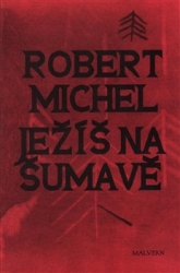 Michel, Robert - Ježíš na Šumavě