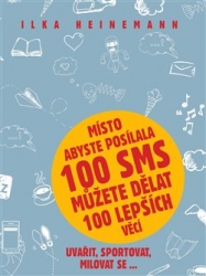 Heinemann, Ilka - Místo abyste posílala 100 sms můžete dělat 100 lepších věcí