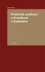 Novák, Jakub - Praktická soudnost u Arendtové a Gadamera