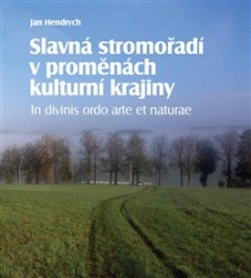 Hendrych, Jan - Slavná stromořadí v proměnách kulturní krajiny