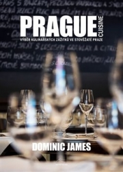 Holcombe, Dominic James - Prague Cuisine – Výběr kulinářských zážitků ve stověžaté Praze