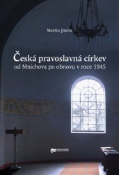 Jindra, Martin - Česká pravoslavná církev od Mnichova po obnovu v roce 1945