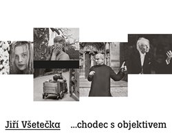Všetečka, Jiří - Jiří Všetečka ...chodec s objektivem