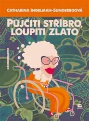 Ingelman-Sundberg, Catharina - Půjčiti stříbro, loupiti zlato