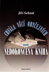 Sehnal, Jiří - Chvála věcí obyčejných aneb Nedokončená kniha